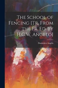 School of Fencing [Tr. From the Fr. Ed. by H.C.W. Angelo]