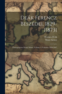 Deák Ferencz Beszédei, 1829-[1873]