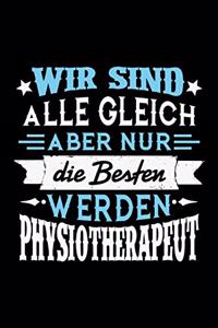 Wir sind alle gleich aber nur die Besten werden Physiotherapeut