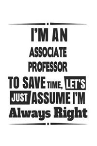 I'm An Associate Professor To Save Time, Let's Just Assume I'm Always Right
