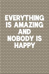Everything Is Amazing And Nobody Is Happy