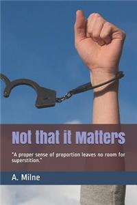 Not that it Matters