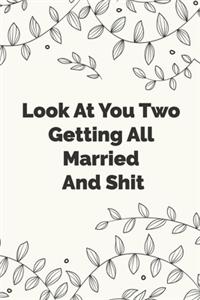 Look At You Two Getting All Married And Shit