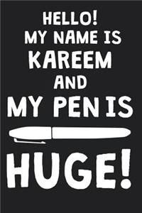 Hello! My Name Is KAREEM And My Pen Is Huge!