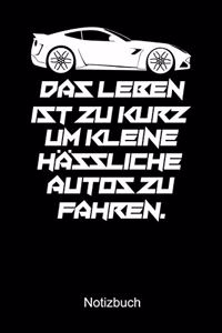 DAS LEBEN IST ZU KURZ UM KLEINE HÄSSLICHE AUTOS ZU FAHREN Notizbuch