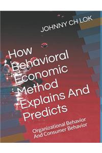 How Behavioral Economic Method Explains And Predicts