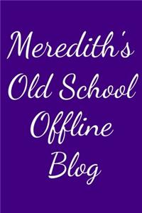 Meredith's Old School Offline Blog: Notebook / Journal / Diary - 6 x 9 inches (15,24 x 22,86 cm), 150 pages.