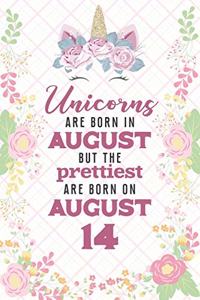 Unicorns Are Born In August But The Prettiest Are Born On August 14