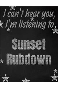 I can't hear you, I'm listening to Sunset Rubdown creative writing lined notebook