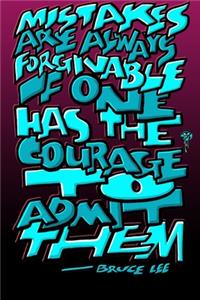 Mistakes Are Always Forgivable If One Has the Courage to Admit Them - Bruce Lee