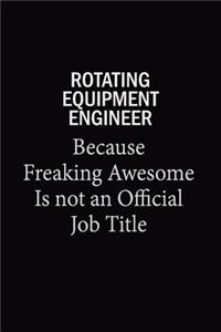 Rotating Equipment Engineer Because Freaking Awesome Is Not An Official Job Title