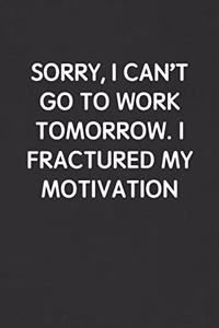 Sorry, I Can't Go to Work Tomorrow. I Fractured My Motivation