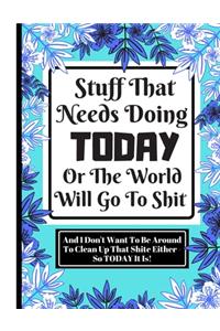 Stuff That Needs Doing Today Or The World Will Go To Shit...