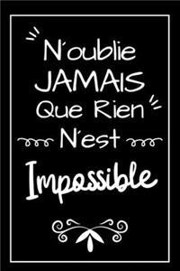 N´oublie Jamais Que Rien N´est Impossible Carnet De Notes: Une Idée Cadeau Pour La Rentrée Scolaire, Un Petit Journal Humoristique Et Pratique, Pour Un Garçon, Une Fille, Un Copain, Un Ami, Homme Ou Femme