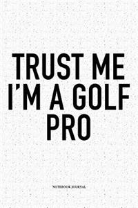 Trust Me I'm a Golf Pro