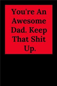 You're An Awesome Dad. Keep That Shit Up.