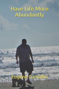 Have Life More Abundantly