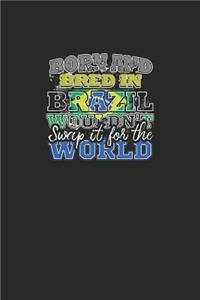 Born and Bred In Brazil Wouldn't Swap It For The World