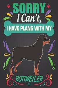 Sorry I Can't, I Have Plans With My Rottweiler