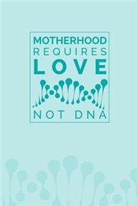 Motherhood Requires Love Not DNA