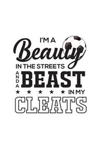 I'm A Beauty In The Streets And A Beast In My Cleats
