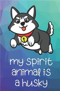 My Spirit Animal Is A Husky