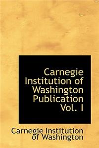Carnegie Institution of Washington Publication Vol. I