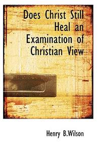 Does Christ Still Heal an Examination of Christian View