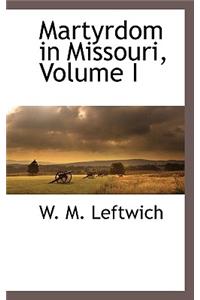 Martyrdom in Missouri, Volume I