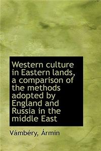 Western Culture in Eastern Lands, a Comparison of the Methods Adopted by England and Russia in the M