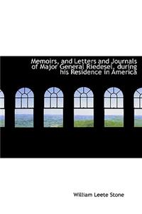 Memoirs, and Letters and Journals of Major General Riedesel, During His Residence in America