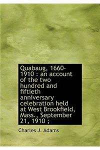 Quabaug, 1660-1910: An Account of the Two Hundred and Fiftieth Anniversary Celebration Held at West