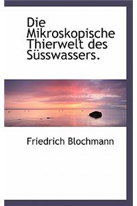 Die Mikroskopische Thierwelt Des Susswassers.