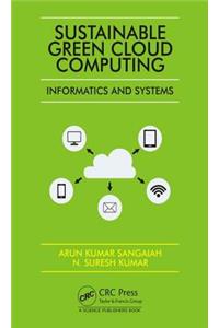 Sustainable Green Cloud Computing: Informatics and Systems