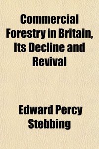 Commercial Forestry in Britain, Its Decline and Revival