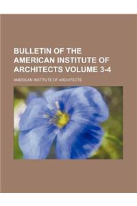 Bulletin of the American Institute of Architects Volume 3-4
