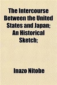 The Intercourse Between the United States and Japan; An Historical Sketch;