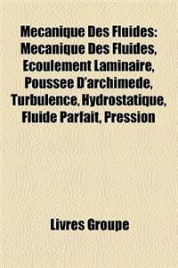 Mecanique Des Fluides: Mecanique Des Fluides, Ecoulement Laminaire, Poussee D'Archimede, Turbulence, Hydrostatique, Fluide Parfait, Pression