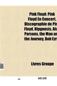 Pink Floyd: Pink Floyd En Concert, Discographie de Pink Floyd, Hipgnosis, Alan Parsons, Bob Ezrin, the Man and the Journey