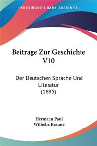 Beitrage Zur Geschichte V10: Der Deutschen Sprache Und Literatur (1885)