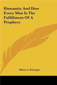 Humanity and How Every Man Is the Fulfillment of a Prophecy
