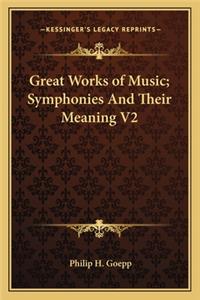 Great Works of Music; Symphonies and Their Meaning V2