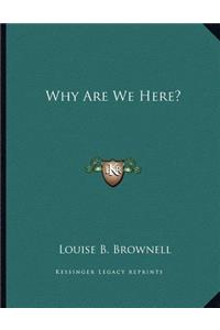 Why Are We Here?