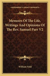 Memoirs of the Life, Writings and Opinions of the Rev. Samuel Parr V2