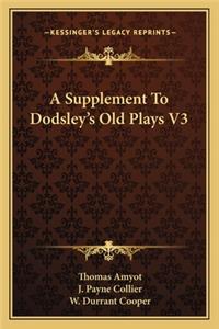 A Supplement to Dodsley's Old Plays V3