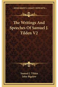 The Writings and Speeches of Samuel J. Tilden V2