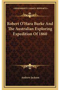 Robert O'Hara Burke and the Australian Exploring Expedition of 1860