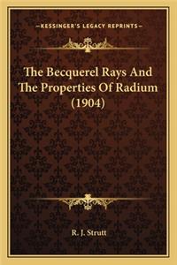 Becquerel Rays and the Properties of Radium (1904) the Becquerel Rays and the Properties of Radium (1904)