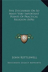 Five Discourses On So Many Very Important Points Of Practical Religion (1696)