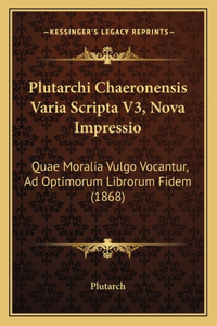 Plutarchi Chaeronensis Varia Scripta V3, Nova Impressio